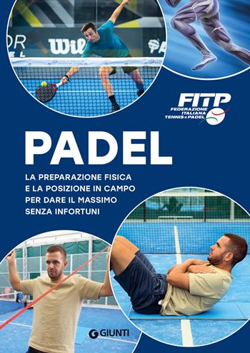 Padel. La preparazione fisica e la posizione in campo per dare il massimo senza infortuni  - Libro Giunti Editore 2023, Varia | Libraccio.it