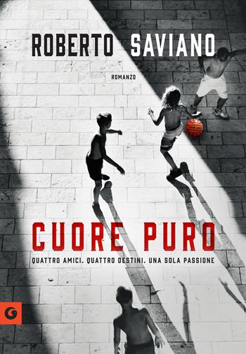 Cuore puro. Quattro amici. Quattro destini. Una sola passione - Roberto Saviano - Libro Giunti Editore 2022, Scrittori Giunti | Libraccio.it