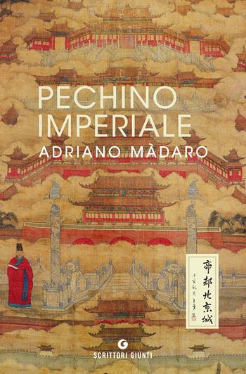 Pechino imperiale - Adriano Màdaro - Libro Giunti Editore 2023, Scrittori Giunti | Libraccio.it