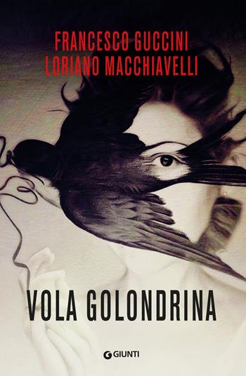 Vola golondrina - Francesco Guccini, Loriano Macchiavelli - Libro Giunti Editore 2023, M | Libraccio.it