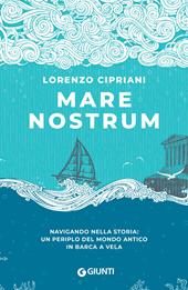 Mare nostrum. Navigando nella storia: un periplo del mondo antico in barca a vela