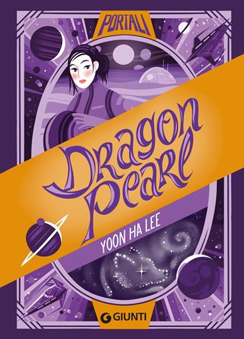 Dragon pearl - Yoon Ha Lee - Libro Giunti Editore 2024, Portali | Libraccio.it