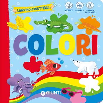 Colori. Ediz. a colori  - Libro Giunti Editore 2025, Libri indistruttibili | Libraccio.it