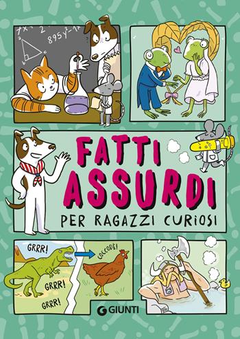 Fatti assurdi per ragazzi curiosi  - Libro Giunti Editore 2024, Tempo libero e divertimento | Libraccio.it