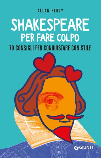 Shakespeare per fare colpo. 70 consigli per conquistare con stile - Allan Percy - Libro Giunti Editore 2024, Varia | Libraccio.it