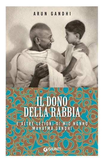 Il dono della rabbia e altre lezioni di mio nonno Mahatma Gandhi - Arun Gandhi - Libro Giunti Editore 2024, Mind body spirit | Libraccio.it