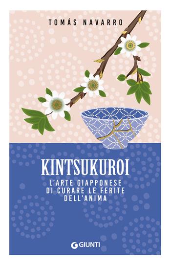 Kintsukuroi. L'arte giapponese di curare le ferite dell'anima - Tomas Navarro - Libro Giunti Editore 2024, Mind body spirit | Libraccio.it