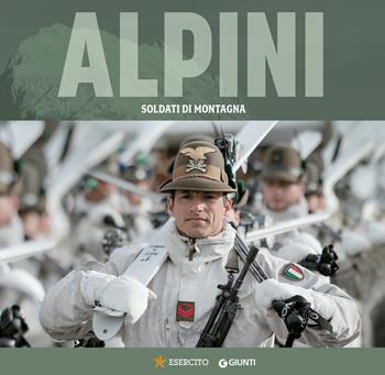 Alpini. Soldati di montagna  - Libro Giunti Editore 2024, Atlanti storia | Libraccio.it