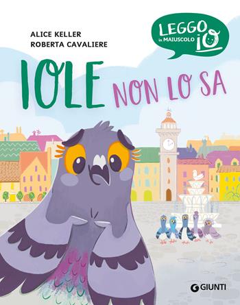Iole non lo sa. Ediz. a colori - Alice Keller - Libro Giunti Editore 2024, Leggo io in maiuscolo | Libraccio.it