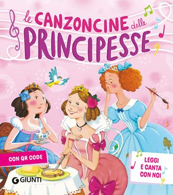 Le canzoncine delle principesse. Leggi e canta con noi. Ediz. a colori. Con QR Code - Silvia D'Achille, Patrizia Nencini - Libro Giunti Editore 2024 | Libraccio.it