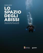 Lo spazio degli abissi. The Italian Navy in the underwater dimension. Ediz. a colori