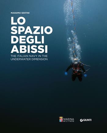 Lo spazio degli abissi. The Italian Navy in the underwater dimension. Ediz. a colori  - Libro Giunti Editore 2023 | Libraccio.it