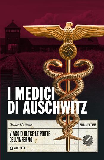 I medici di Auschwitz. Viaggio oltre le porte dell'inferno - Bruno Halioua - Libro Giunti Editore 2024, Storia e storie | Libraccio.it
