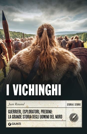 I vichinghi. Guerrieri, esploratori, predoni: la grande storia degli uomini del Nord - Jean Renaud - Libro Giunti Editore 2024, Storia e storie | Libraccio.it