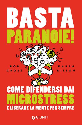 Basta paranoie! Come difendersi dai microstress e liberare la mente per sempre - Rob Cross, Karen Dillon - Libro Giunti Editore 2024, Varia | Libraccio.it