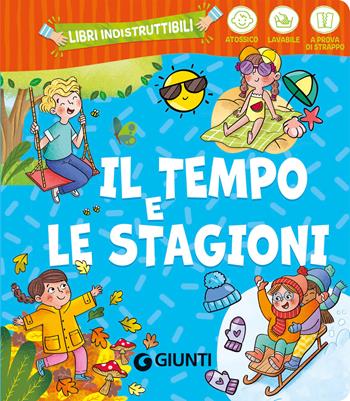 Il tempo e le stagioni. Ediz. a colori  - Libro Giunti Editore 2025, Libri indistruttibili | Libraccio.it