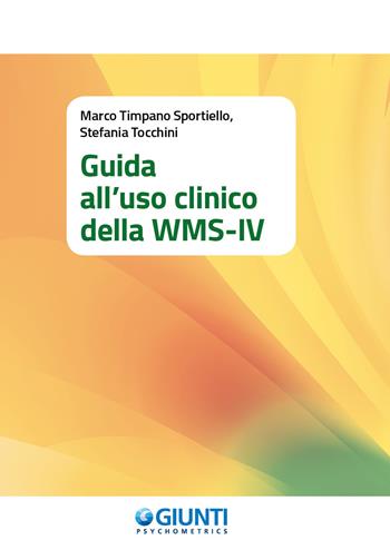 Guida all'uso clinico della WMS-IV - Marco Timpano Sportiello, Stefania Tocchini - Libro Giunti Psychometrics 2020 | Libraccio.it