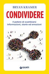 Condividere. Il potere di scambiarsi informazioni, storie ed emozioni