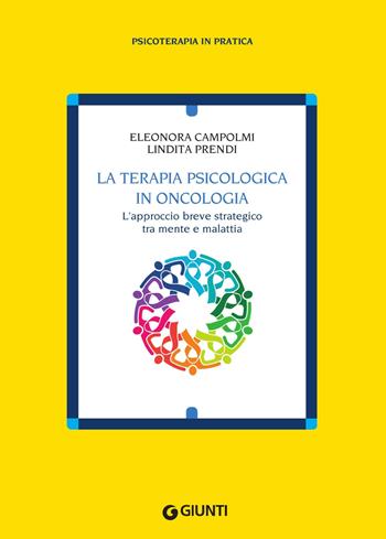 La terapia psicologica in oncologia. L'approccio breve strategico tra mente e malattia - Eleonora Campolmi, Lindita Prendi - Libro Giunti Psychometrics 2019, Psicoterapia in pratica | Libraccio.it