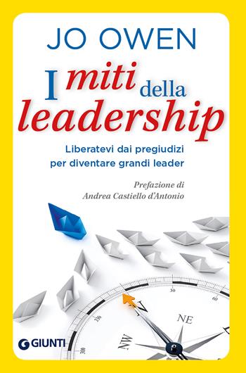 I miti della leadership. Liberatevi dai pregiudizi per diventare grandi leader - Jo Owen - Libro Giunti Editore 2020 | Libraccio.it