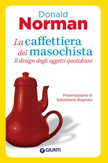 La caffettiera del masochista. Il design degli oggetti quotidiani - Donald A. Norman - Libro Giunti Psicologia.IO 2019, Saggi. Psicologia | Libraccio.it