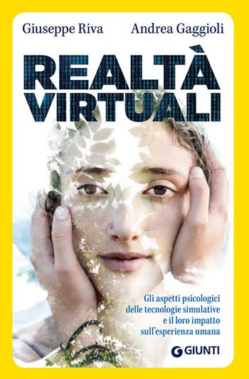 Realtà virtuali. Gli aspetti psicologici delle tecnologie simulative e il loro impatto sull'esperienza umana - Giuseppe Riva, Andrea Gaggioli - Libro Giunti Psychometrics 2019, New media | Libraccio.it