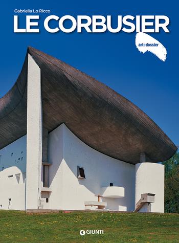Le Corbusier - Gabriella Lo Ricco - Libro Giunti Editore 2018, Dossier d'art | Libraccio.it