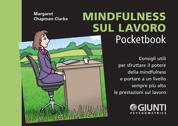 Mindfulness sul lavoro. Consigli utili per sfruttare il potere della mindfulness e portare a un livello sempre più alto le prestazioni sul lavoro - Margaret Chapman-Clarke - Libro Giunti Psychometrics 2019, Management Pocketbook | Libraccio.it