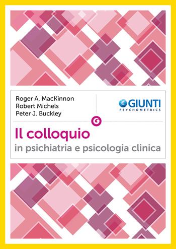 Il colloquio in psichiatria e psicologia clinica - Roger A. MacKinnon, Robert Michels, Peter J. Buckley - Libro Giunti Psychometrics 2019, Psichiatria | Libraccio.it