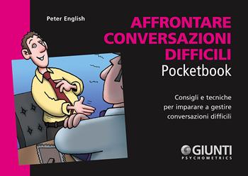 Affrontare conversazioni difficili - Peter English - Libro Giunti Psychometrics 2018, Management Pocketbook | Libraccio.it