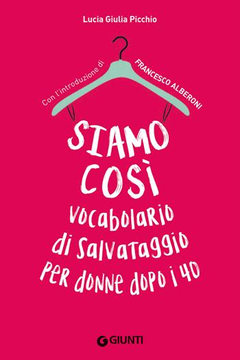 Siamo così. Vocabolario di salvataggio per donne dopo i 40 - Lucia Giulia Picchio - Libro Giunti Editore 2017, Varia | Libraccio.it