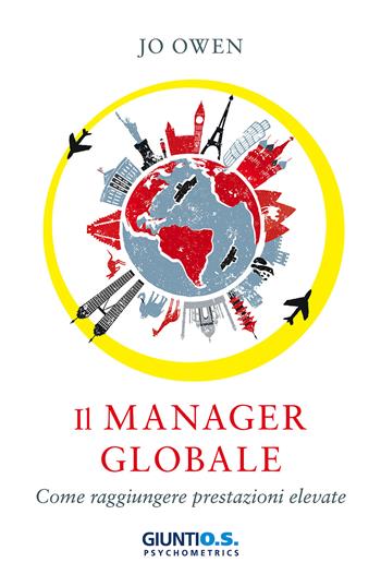 Il manager globale. Come raggiungere prestazioni elevate - Jo Owen - Libro Giunti Psychometrics 2017, Leadership | Libraccio.it
