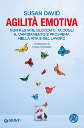 Agilità emotiva. Non restare bloccato, accogli il cambiamento e prospera nella vita e nel lavoro