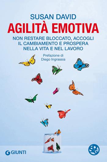 Agilità emotiva. Non restare bloccato, accogli il cambiamento e prospera nella vita e nel lavoro - Susan David - Libro Giunti Editore 2018, Saggi. Psicologia | Libraccio.it