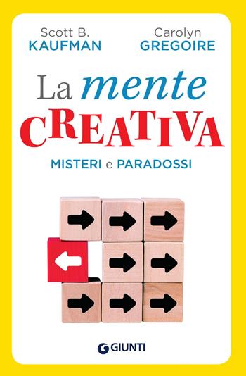 La mente creativa. Misteri e paradossi - Scott B. Kaufman, Carolyn Gregoire - Libro Giunti Psychometrics 2018, Saggi Giunti. Psicologia | Libraccio.it