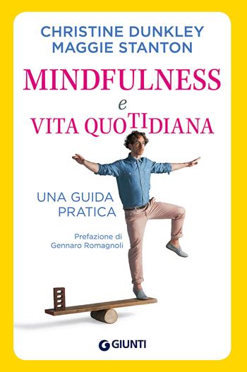 Mindfulness e vita quotidiana. Una guida pratica - Christine Dunkley, Maggie Stanton - Libro Giunti Psychometrics 2018, Saggi Giunti. Psicologia | Libraccio.it