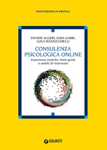 Consulenza psicologia online - Davide Algeri, Sara Gabri, Luca Mazzucchelli - Libro Giunti Psychometrics 2018, Psicoterapia in pratica | Libraccio.it