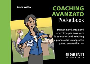 Coaching avanzato. Suggerimenti, strumenti e tecniche per accrescere le competenze di coaching e promuovere un approccio più esperto e riflessivo - Lynne Walley - Libro Giunti Psychometrics 2020, Management Pocketbook | Libraccio.it