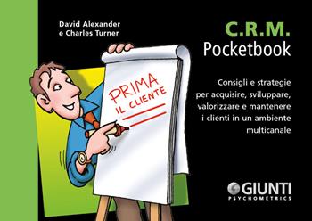 C.R.M. Consigli e strategie per acquisire, sviluppare, valorizzare e mantenere i clienti in un ambiente multicanale - David Alexander, Turner Charles - Libro Giunti Psychometrics 2020, Management Pocketbook | Libraccio.it