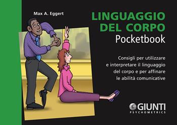 Linguaggio del corpo. Consigli per utilizzare e interpretare il linguaggio del corpo e per affinare le abilità comunicative - Max A. Eggert - Libro Giunti Psychometrics 2018, Management Pocketbook | Libraccio.it
