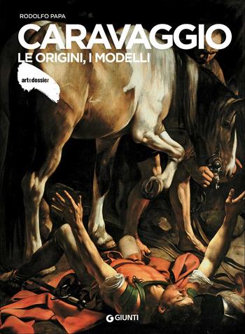 Caravaggio. Le origini, i modelli - Rodolfo Papa - Libro Giunti Editore 2017, Dossier d'art | Libraccio.it