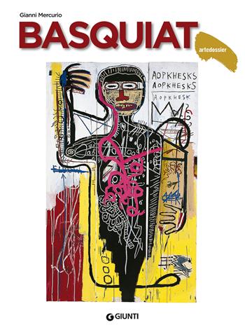 Basquiat. Ediz. a colori - Gianni Mercurio - Libro Giunti Editore 2017, Dossier d'art | Libraccio.it
