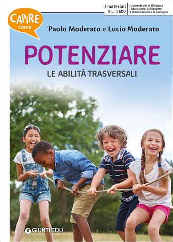 Capire come potenziare le abilità trasversali - Paolo Moderato, Lucio Moderato - Libro Giunti EDU 2017, Materiali di potenziamento e recupero | Libraccio.it