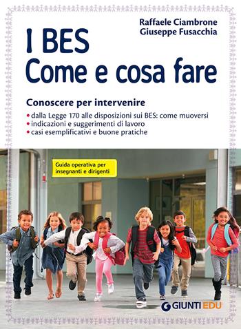I BES. Come e cosa fare. Conoscere per intervenire. Guida operativa per insegnanti e dirigenti - Raffaele Ciambrone, Giuseppe Fusacchia - Libro Giunti EDU 2017, Guide psicopedagogiche | Libraccio.it