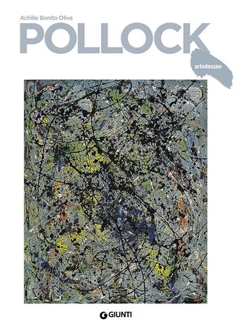 Pollock - Achille Bonito Oliva - Libro Giunti Editore 2017, Dossier d'art | Libraccio.it
