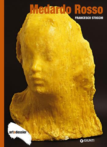 Medardo Rosso - Francesco Stocchi - Libro Giunti Editore 2015, Dossier d'art | Libraccio.it