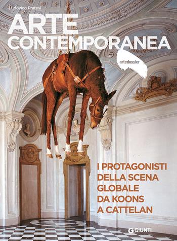 Arte contemporanea. I protagonisti della scena globale da Koons a Cattelan - Ludovico Pratesi - Libro Giunti Editore 2017, Dossier d'art | Libraccio.it