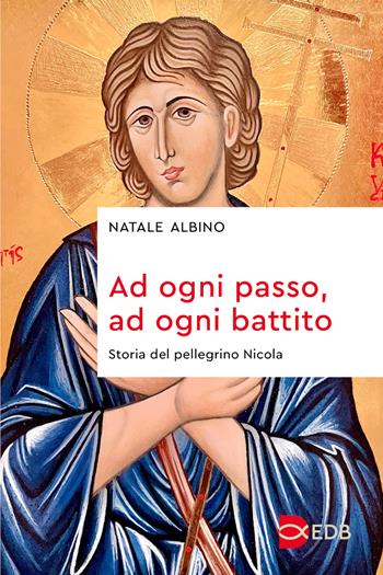 Ad ogni passo, ad ogni battito. Storia del pellegrino Nicola - Natale Albino - Libro EDB 2024, Sentieri | Libraccio.it
