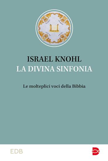 La divina sinfonia. Le molteplici voci della Bibbia - Israel Knohl - Libro EDB 2024, Studi biblici | Libraccio.it