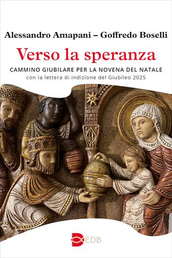 Verso la speranza. Cammino giubilare per la novena del Natale - Alessandro Amapani, Goffredo Boselli - Libro EDB 2024, Liturgia viva | Libraccio.it